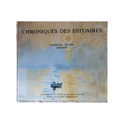 Chroniques des Estuaires Charente Seudre Gironde livre d'art Michel Danglade patrimoine maritime français authentique