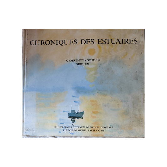 Chroniques des Estuaires (Charente, Seudre, Gironde) - Danglade Michel