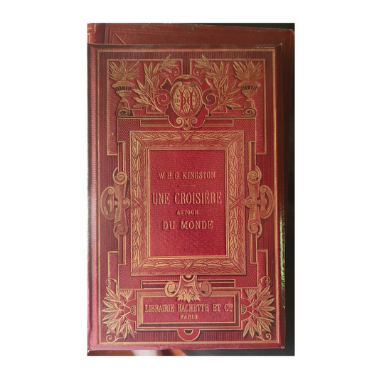 W. H. G. Kingston Une Croisière autour du Monde  Paris, Librairie Hachette et Cie, 1876